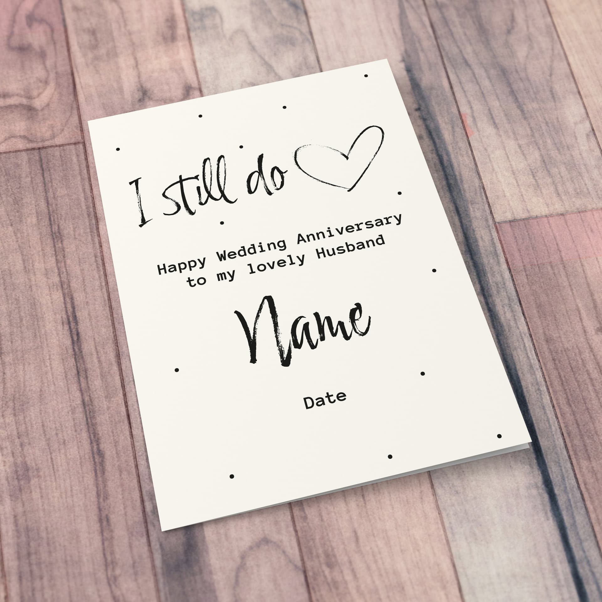 An A5 monochrome anniversary card for husband - I still do in English (Personalisable)