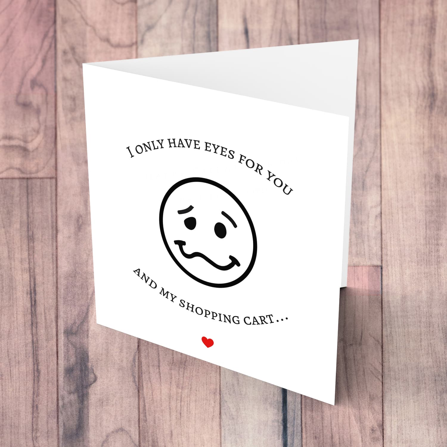 Funny Valentine's Card with sill face - i only have eyes for you and my shopping cart - in English