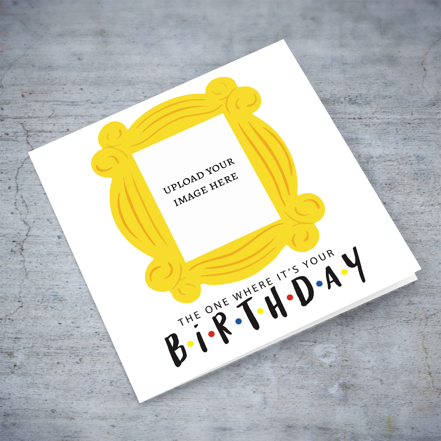 The one where it's your birthday - Photo birthday card in white background and black text in English 