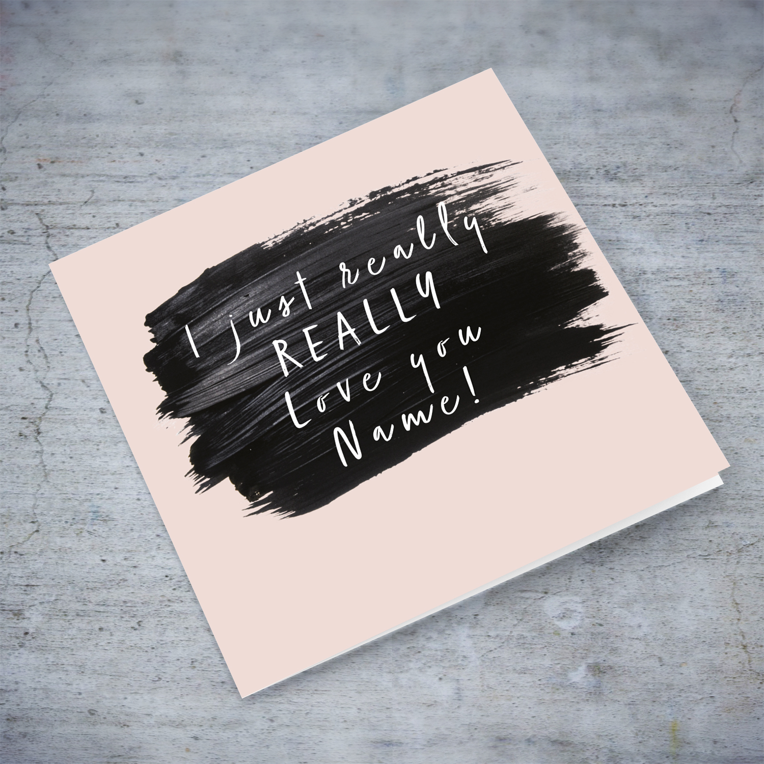 A beautiful message card - I just really REALLY love you  in a black brush stroke & white text in English (Personalisable)