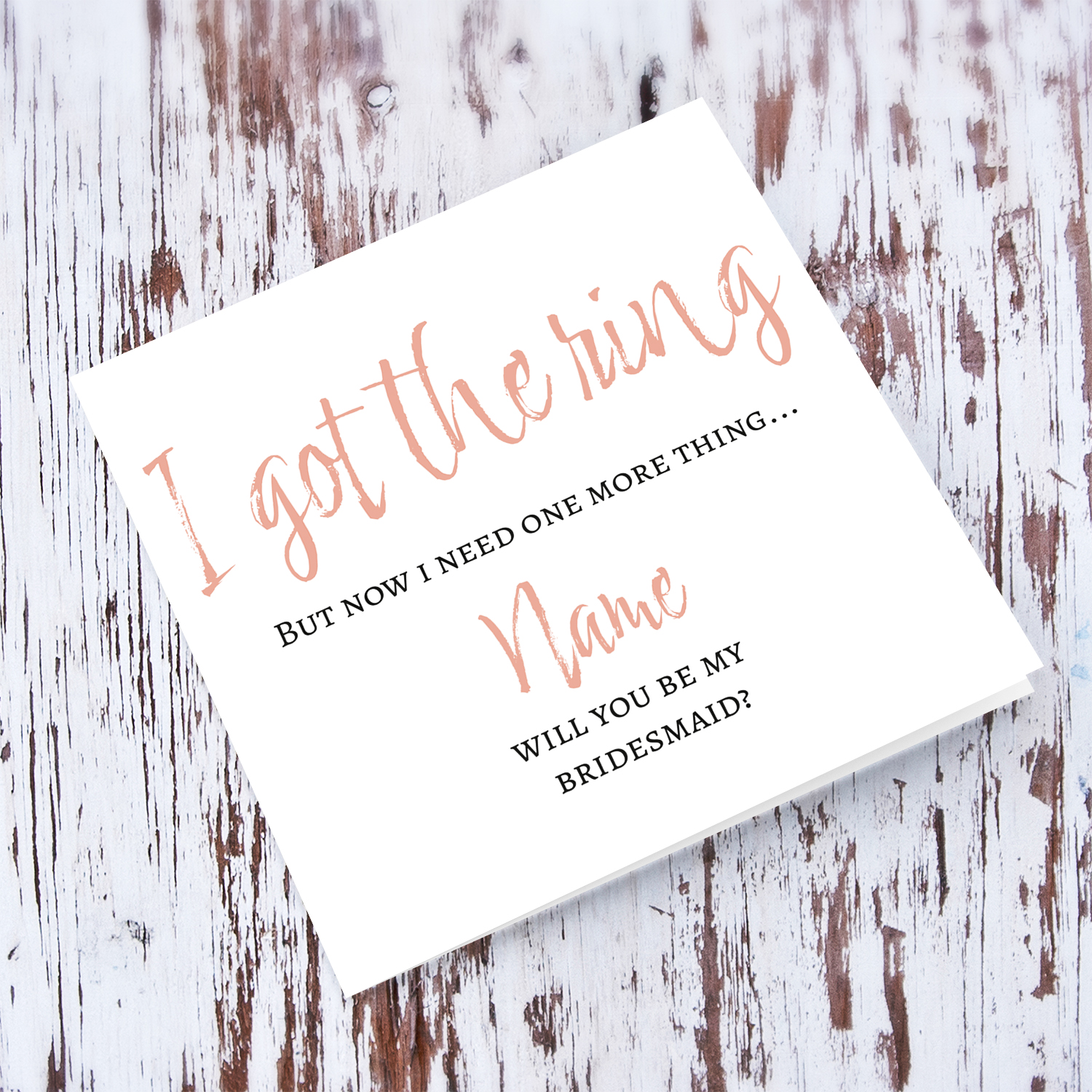 Got the ring, but now i need one more thing - Will you be my bridesmaid? - Greeting card in English
