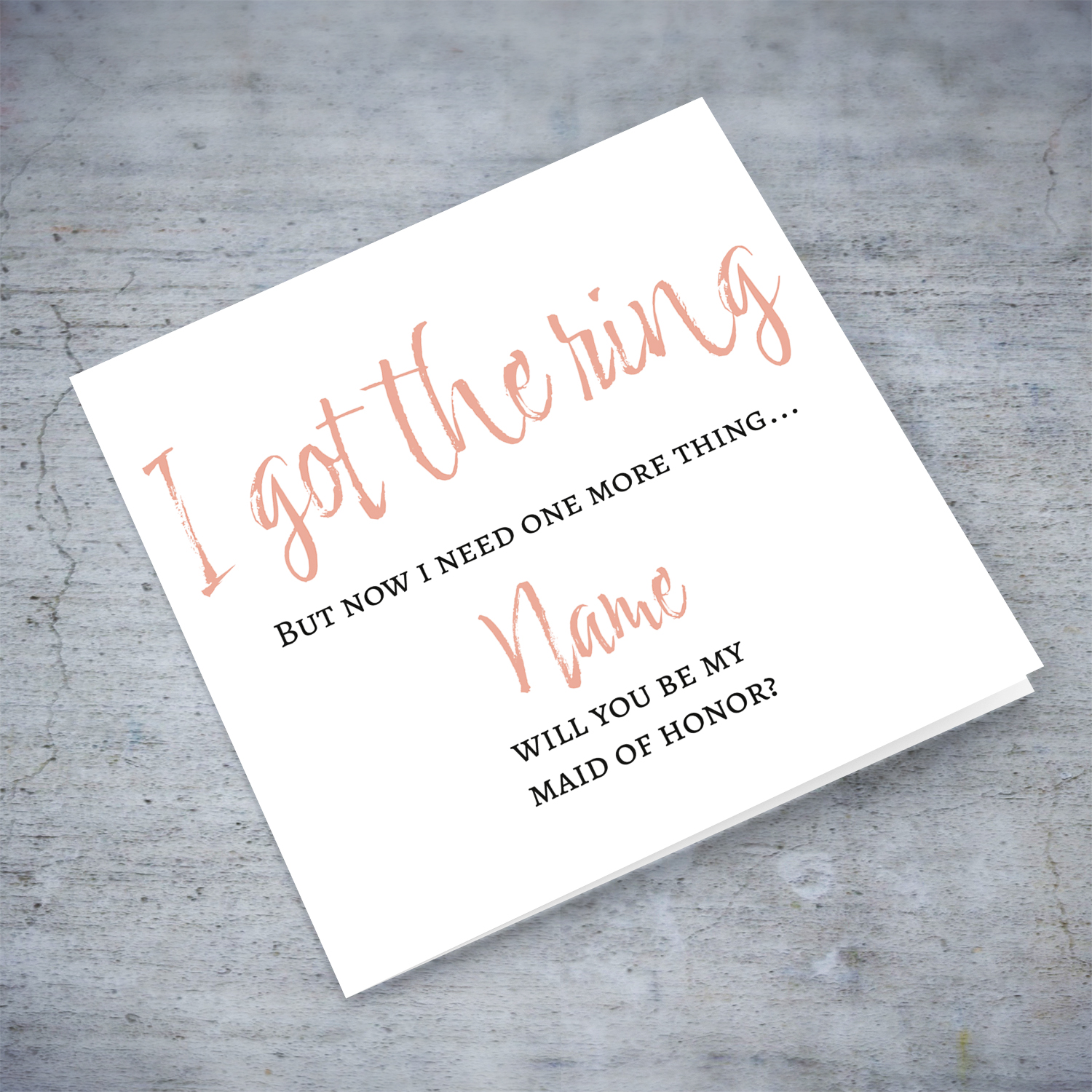 Got the ring, but now i need one more thing - Will you be my Maid of Honor? - Greeting card in English