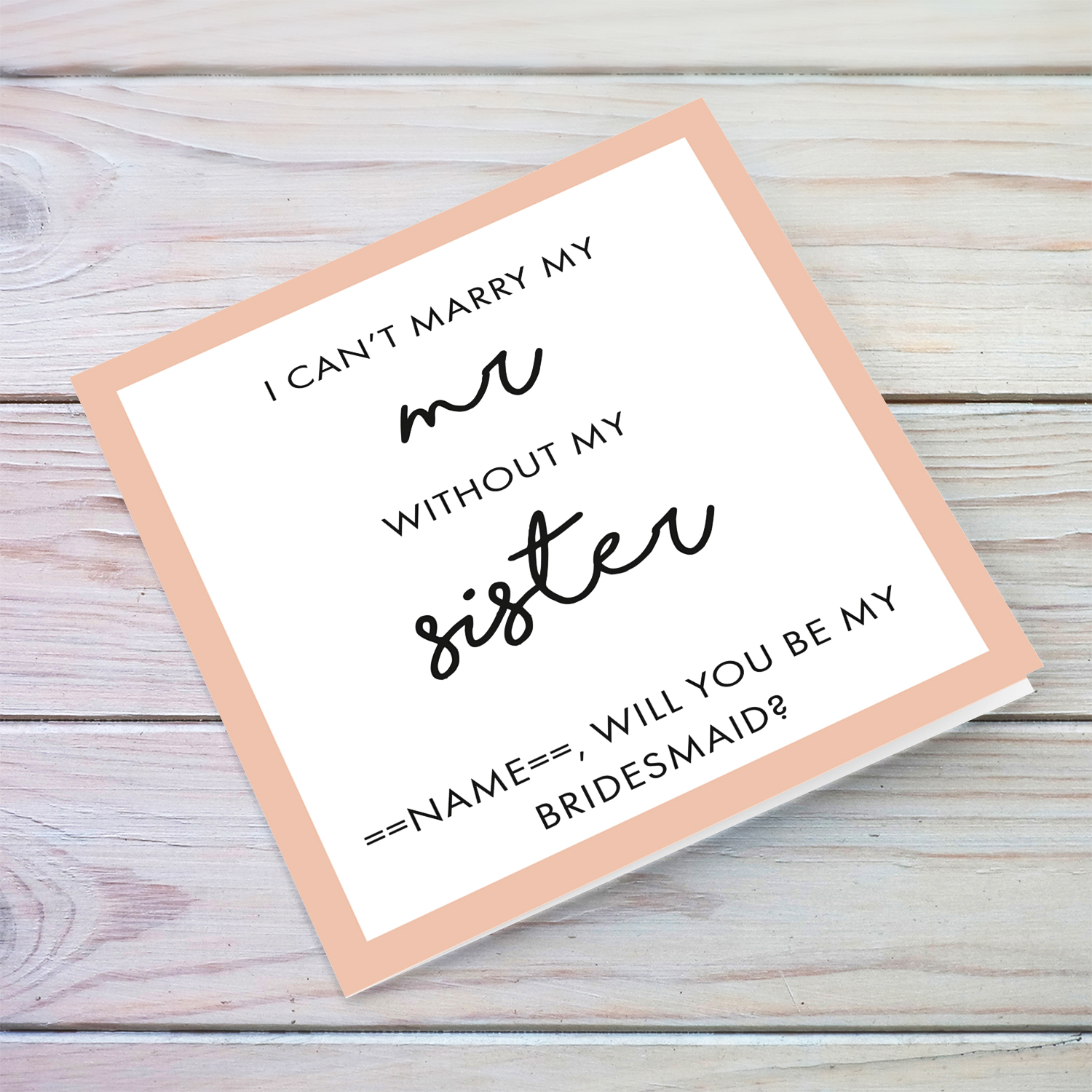 I can't marry my Mr without my sister - Will you be my Bridesmaid? in English (Personalisable)