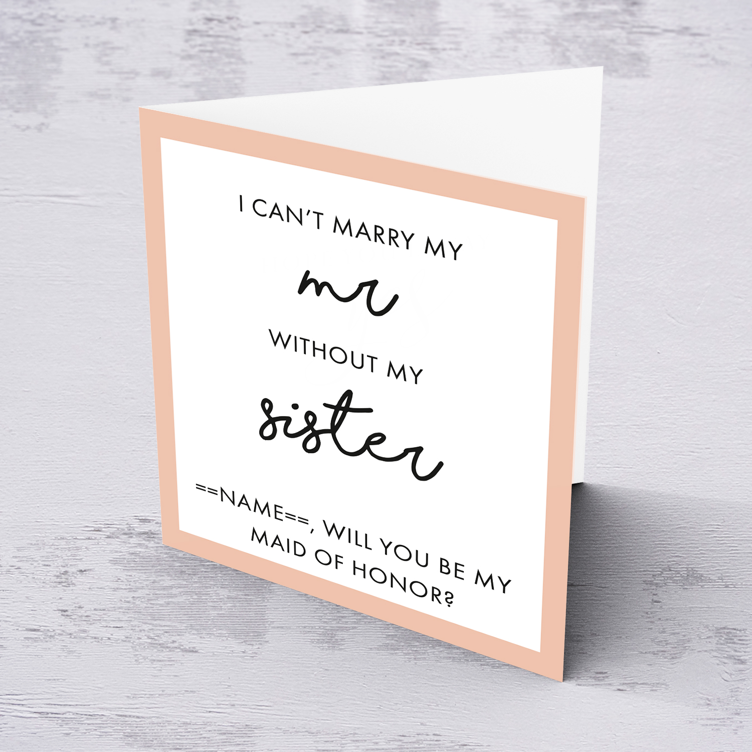 I can't marry my Mr without my sister - Will you be my Maid of Honor? in English (Personalisable)