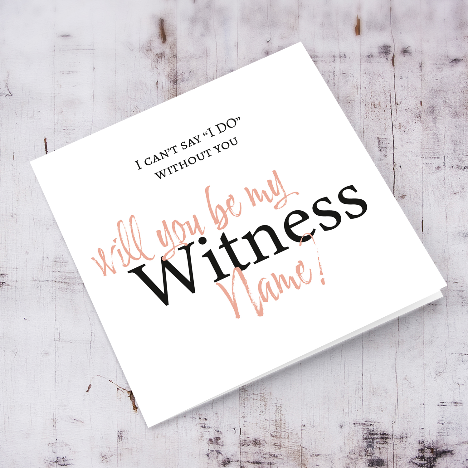 I can't say I DO without you - Will you be my Witness? in English (Personalisable)