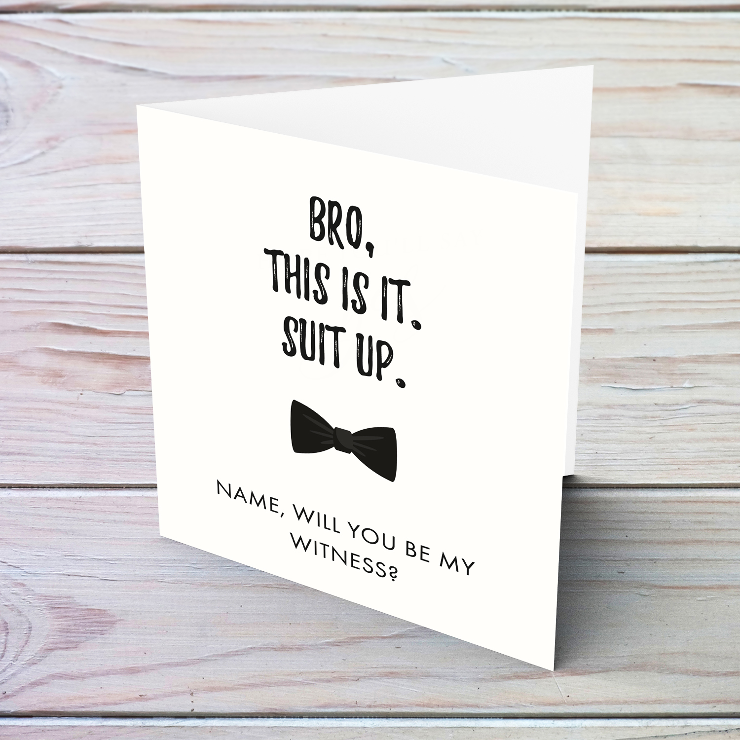 Bro, this is it, suit up - will you be my witness? in English (Personalisable)