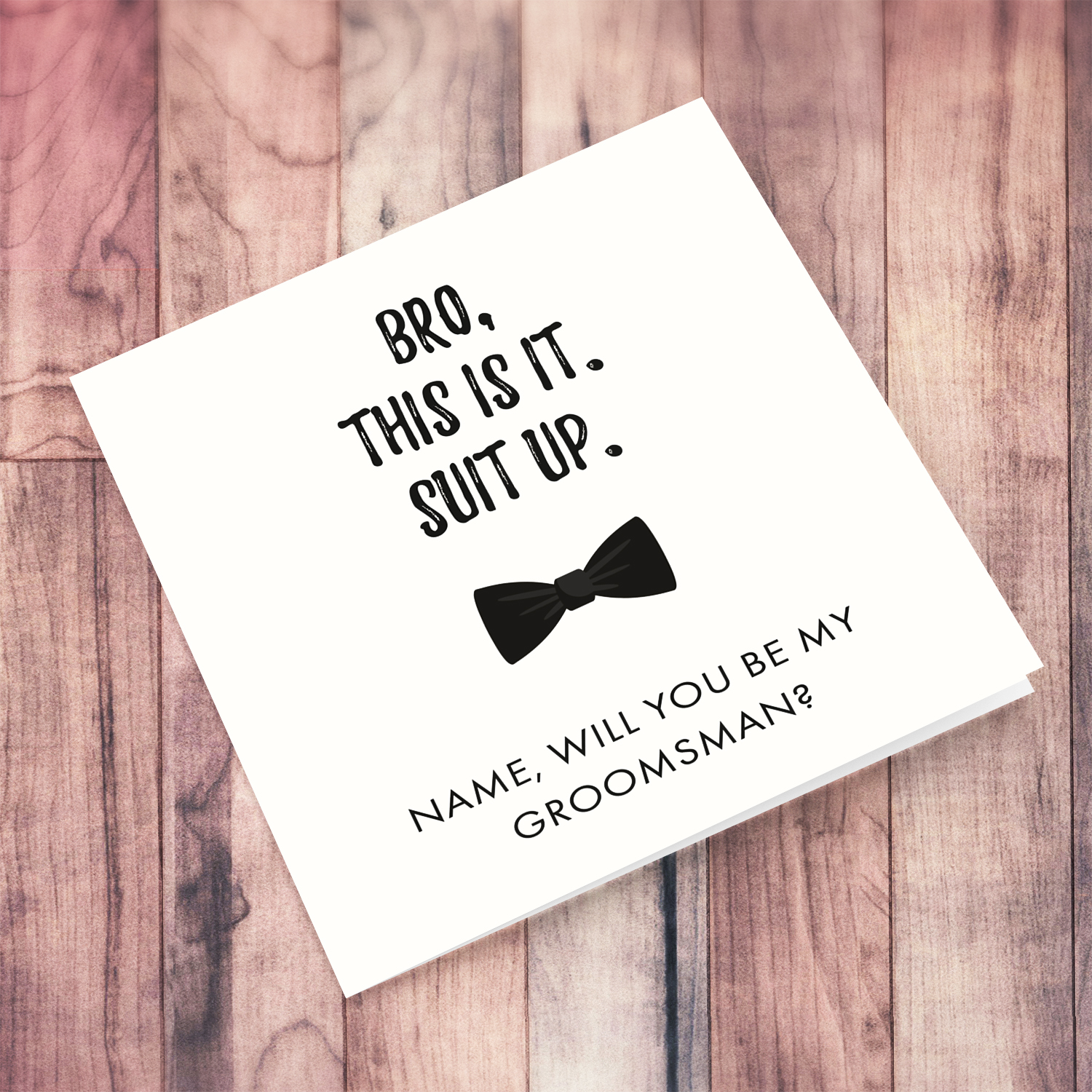 Bro, this is it, suit up - will you be my Groomsman? in English (Personalisable)