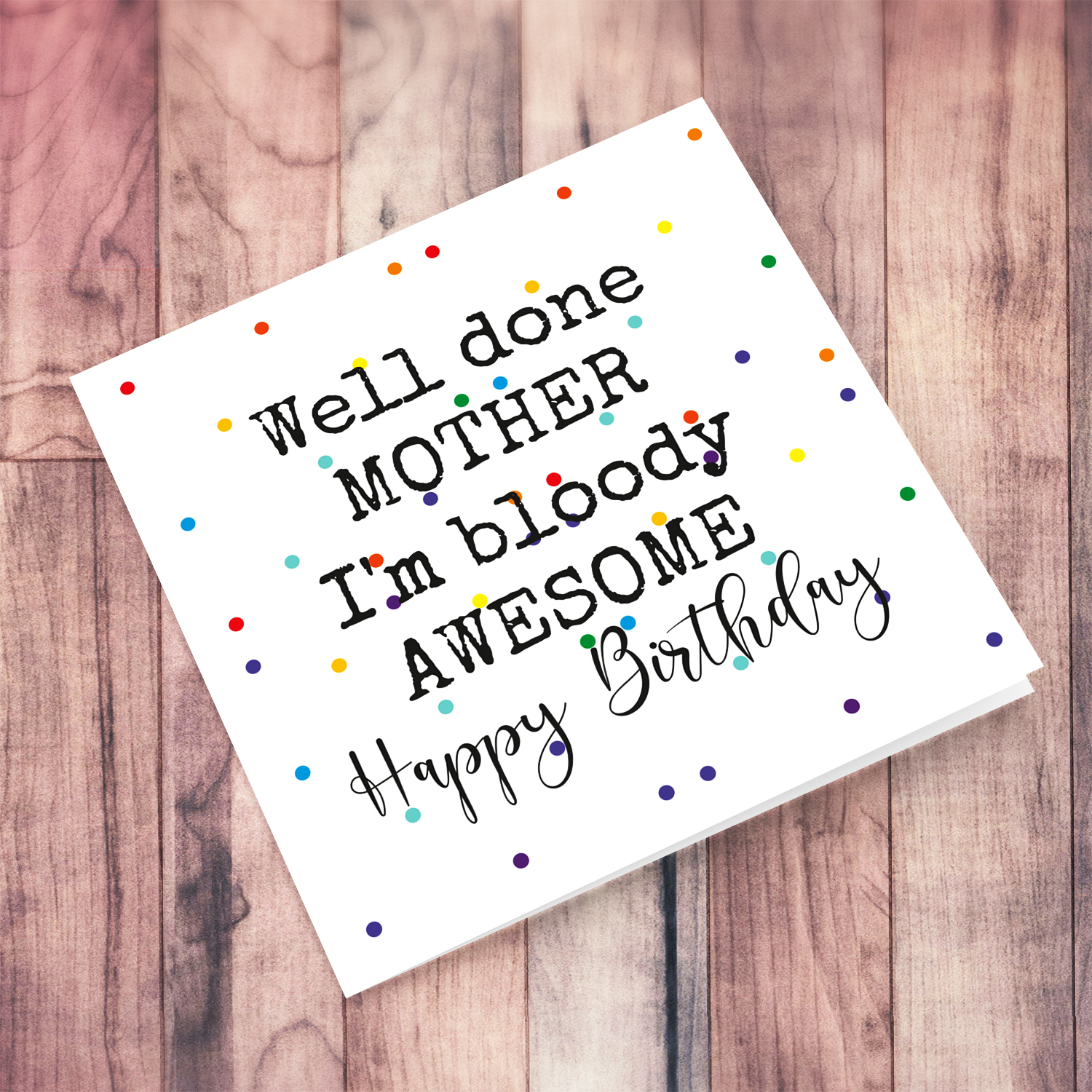 Funny birthday card for mum - I'm bloody awesome, with colourful spots in the background in English