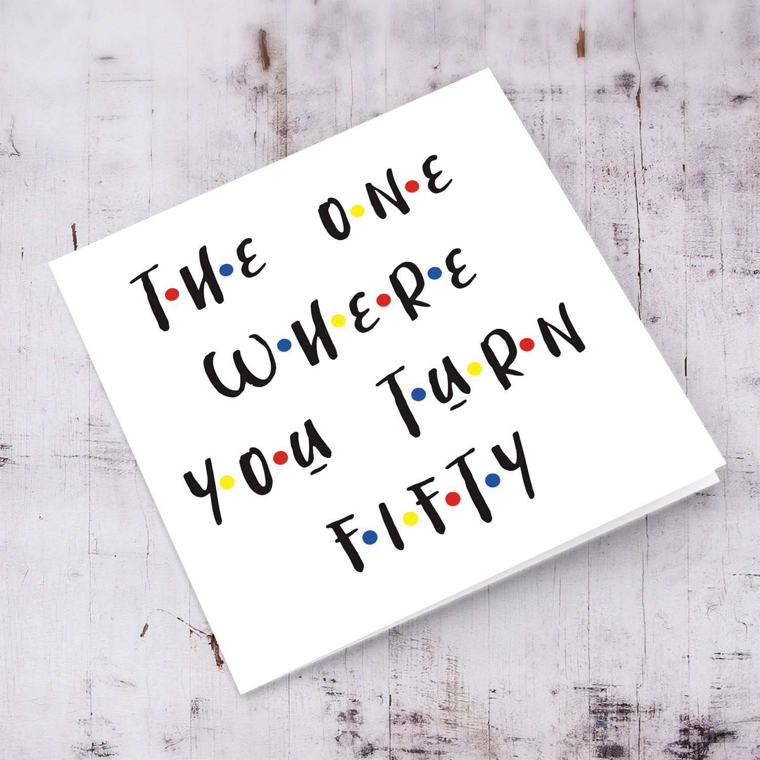 50 - The one where you turn 50 birthday card in English