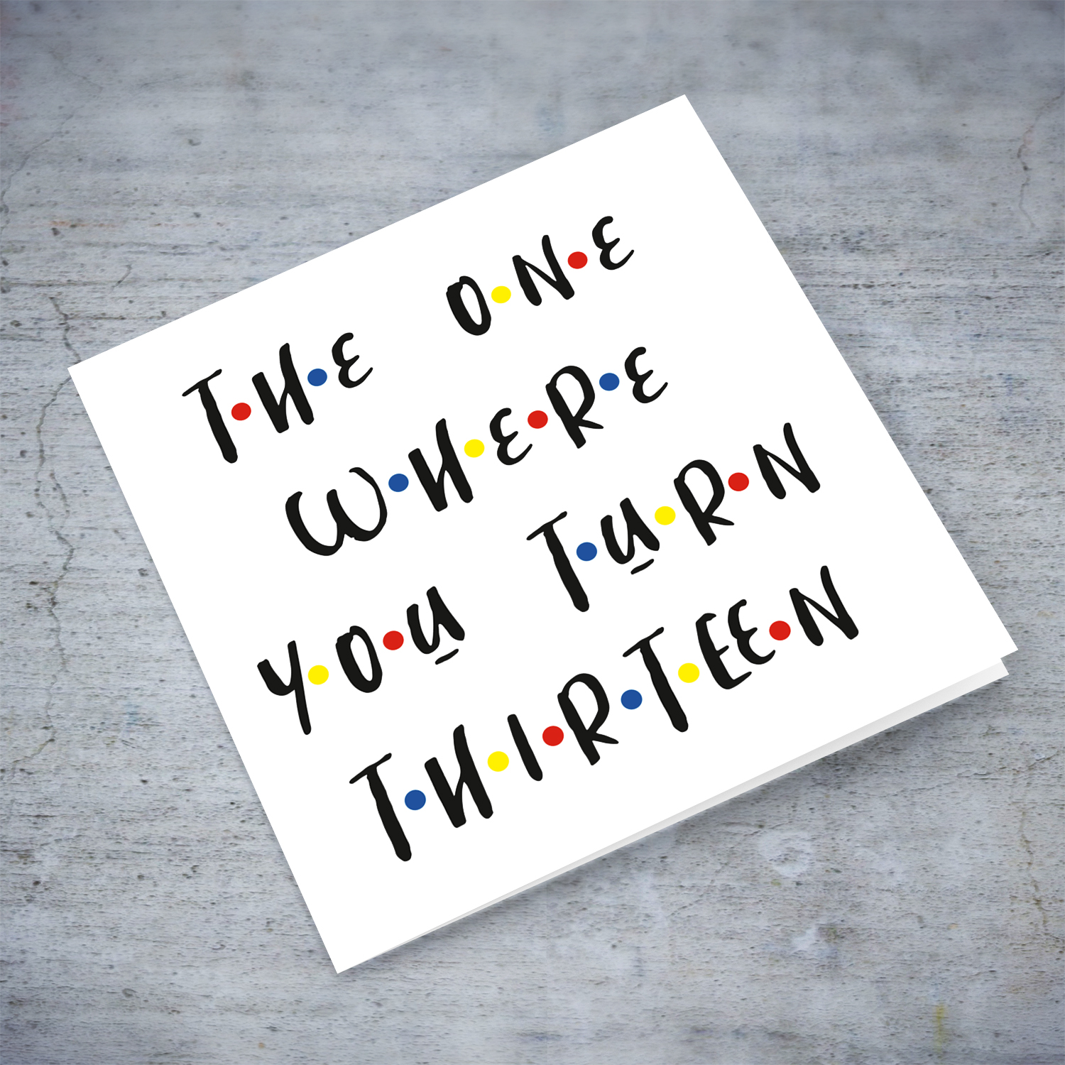 13 - The one where you turn thirteen - teenager birthday card in English