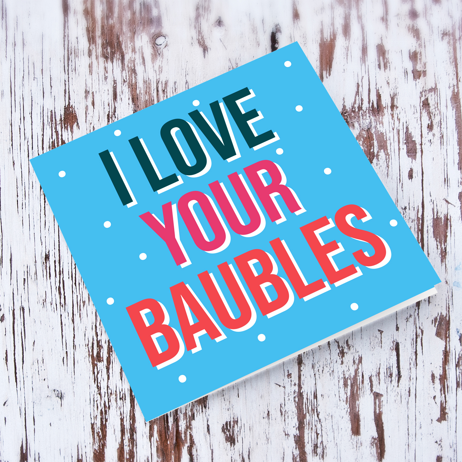 Cheeky & Funny Christmas card in blue background - I love your baubles in English