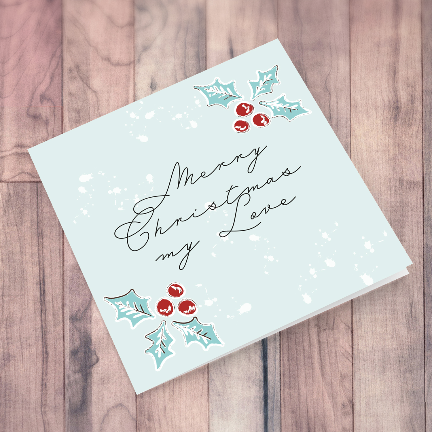 Christmas holly, scattered snow, and light background Christmas card for " MY LOVE " (wife, husband, partner, boyfriend, girlfriend or anyone you love) in English