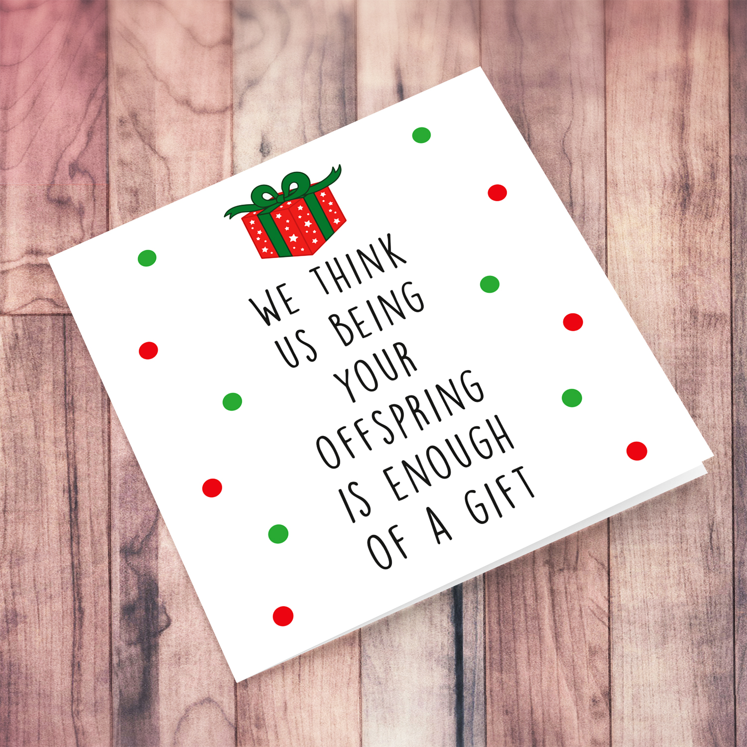 Funny Christmas card to mum / dad / parents - I think me being your offspring is enough of a gift in English (PLURAL)