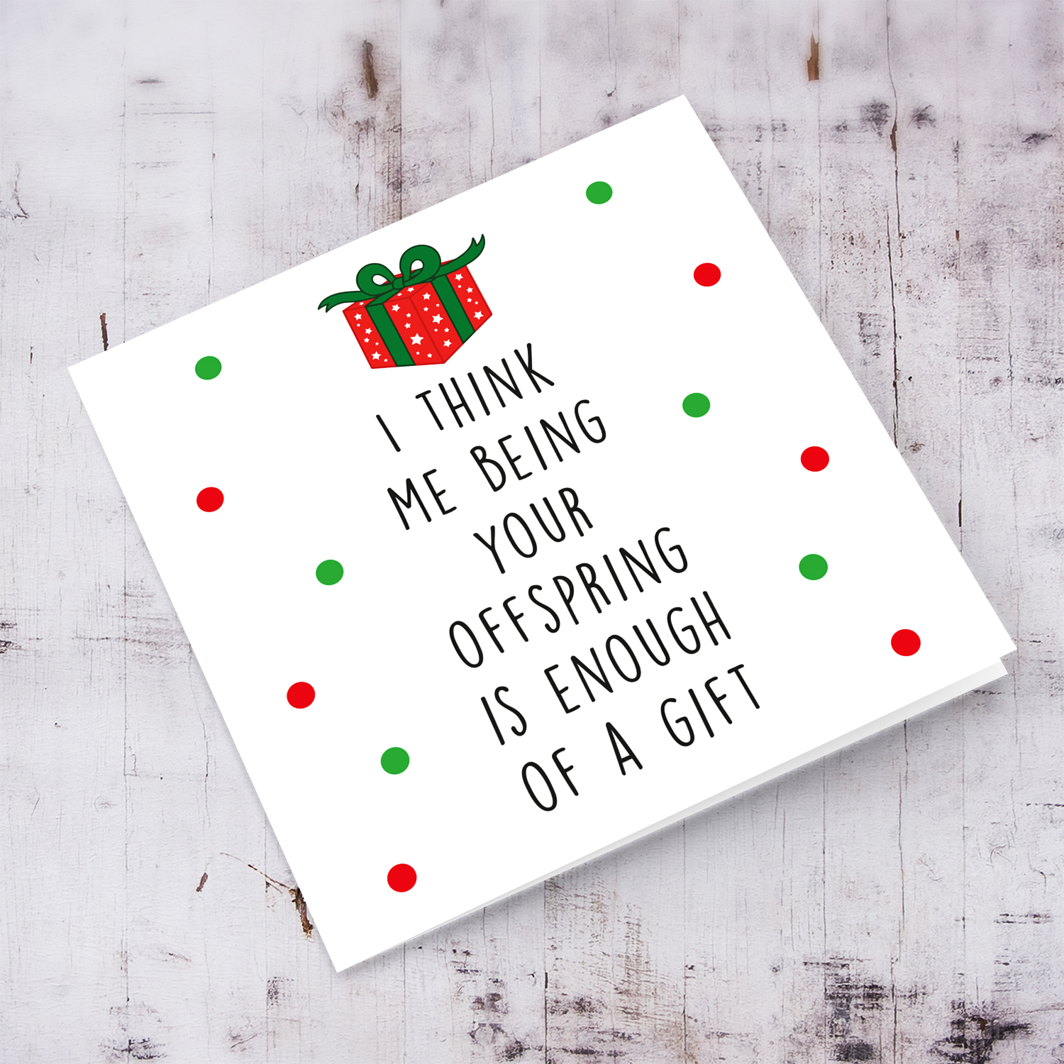 Funny Christmas card to mum / dad / parents - I think me being your offspring is enough of a gift in English (SINGULAR)