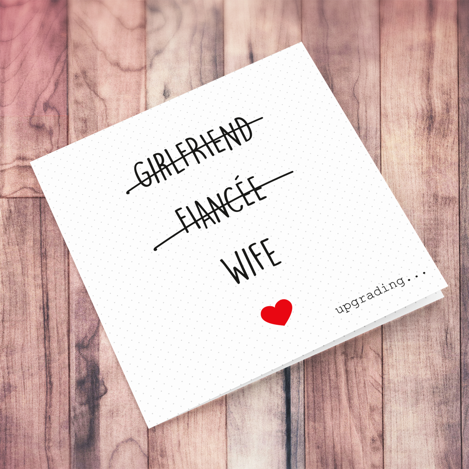 Girlfriend, fiancée, wife upgrading... wedding card in English